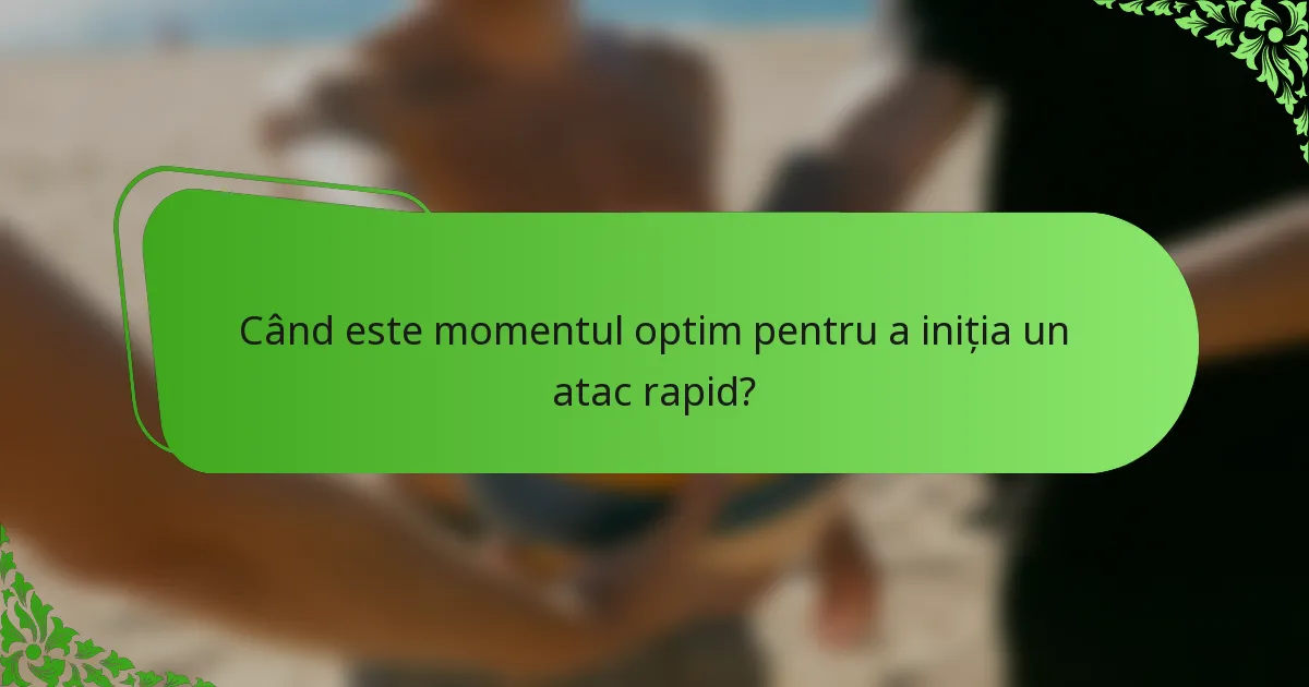 Când este momentul optim pentru a iniția un atac rapid?