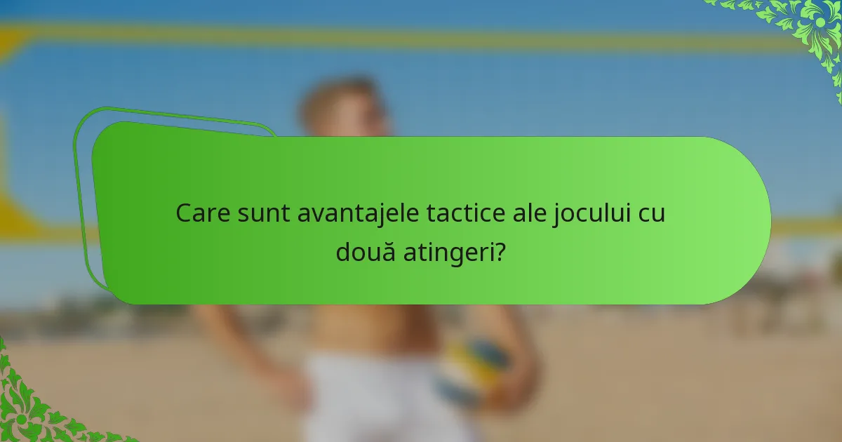 Care sunt avantajele tactice ale jocului cu două atingeri?