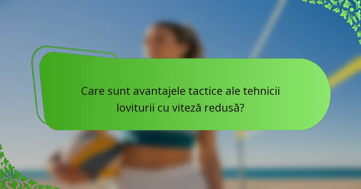 Care sunt avantajele tactice ale tehnicii loviturii cu viteză redusă?