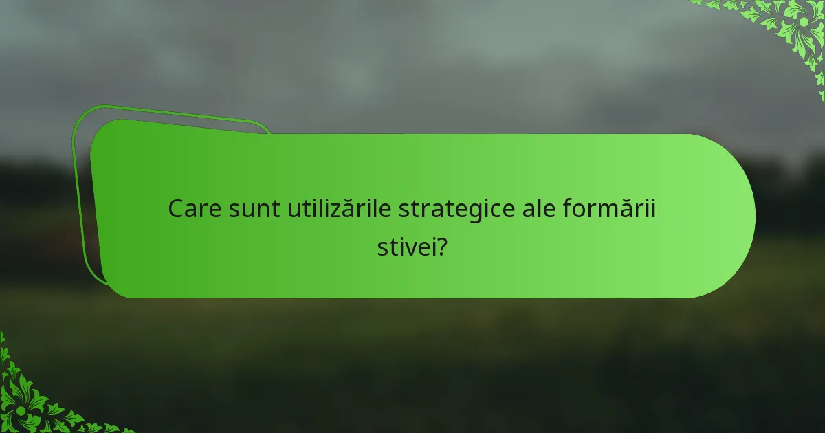 Care sunt utilizările strategice ale formării stivei?