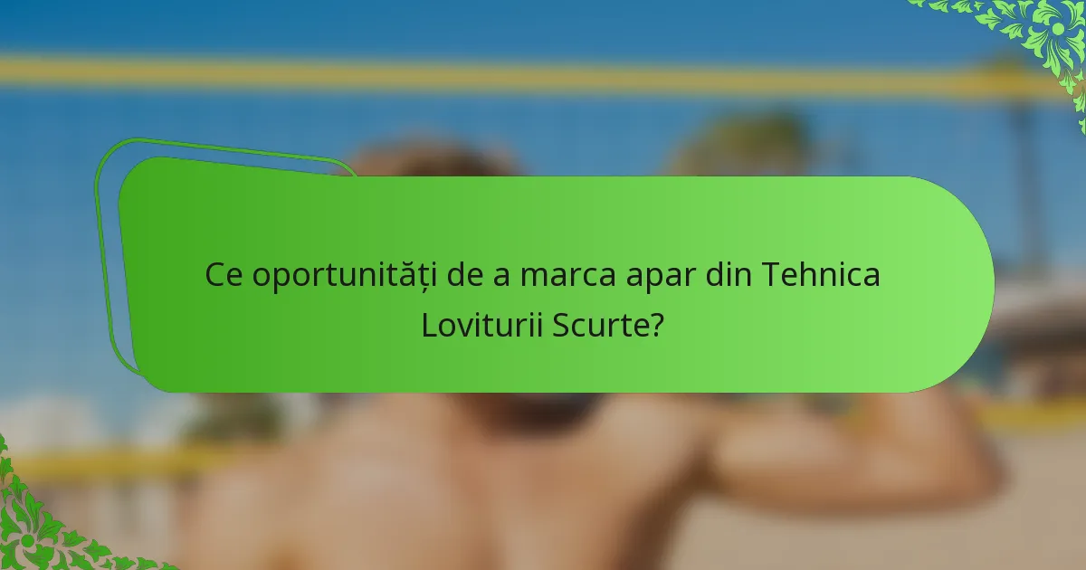 Ce oportunități de a marca apar din Tehnica Loviturii Scurte?