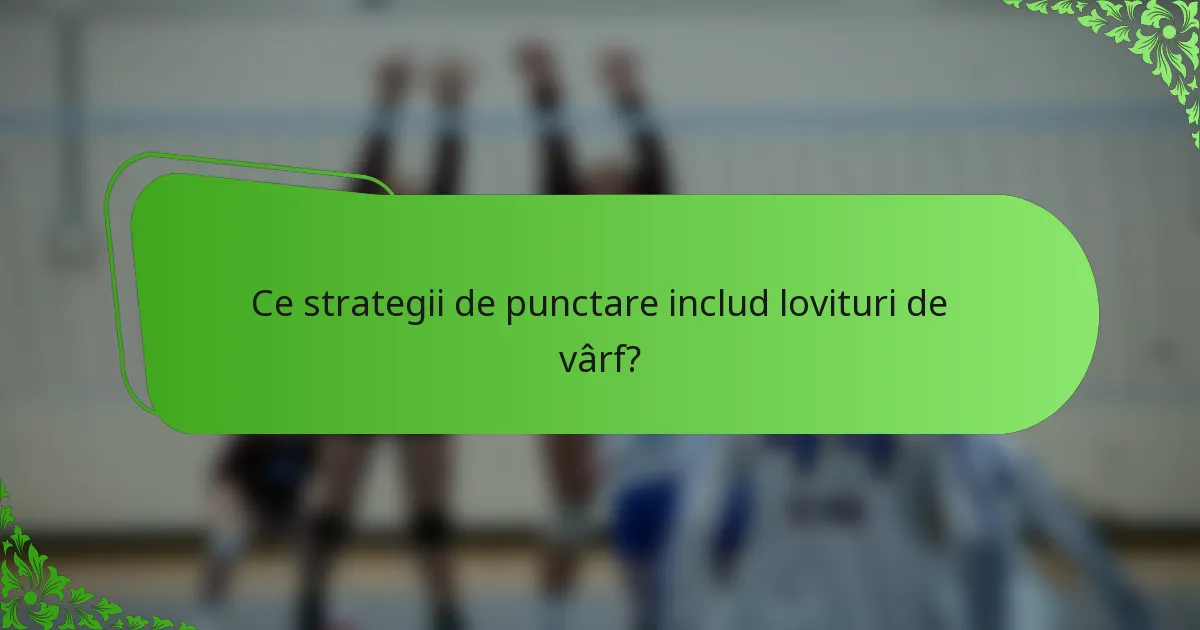 Ce strategii de punctare includ lovituri de vârf?