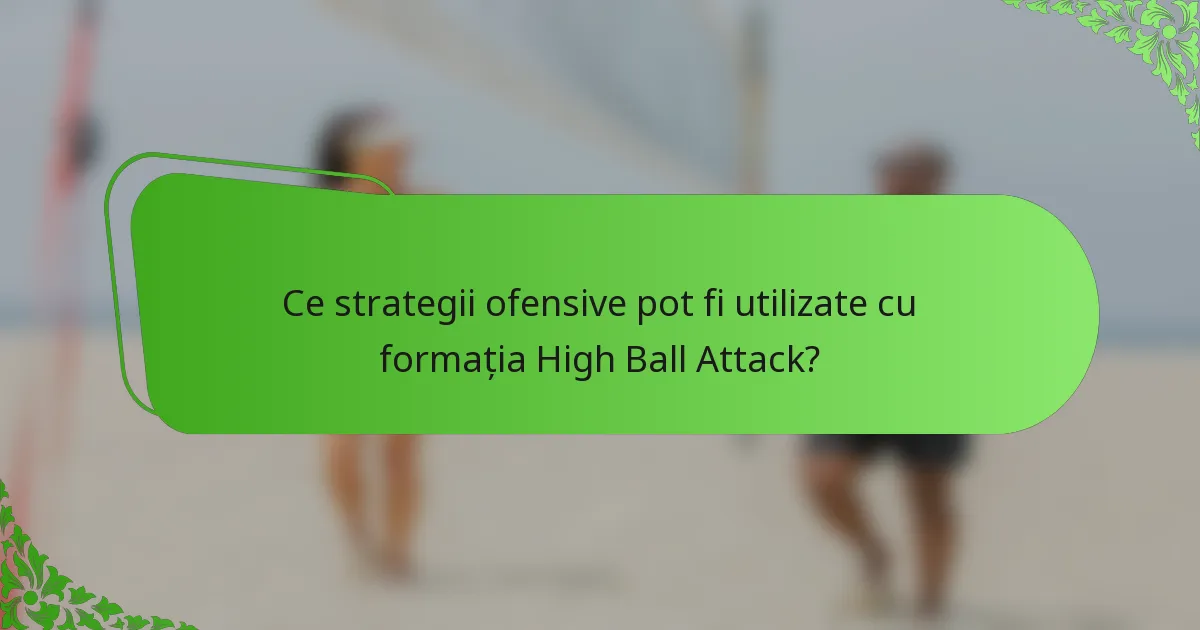 Ce strategii ofensive pot fi utilizate cu formația High Ball Attack?