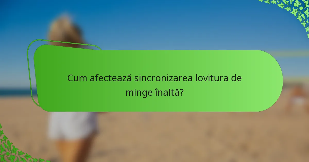 Cum afectează sincronizarea lovitura de minge înaltă?