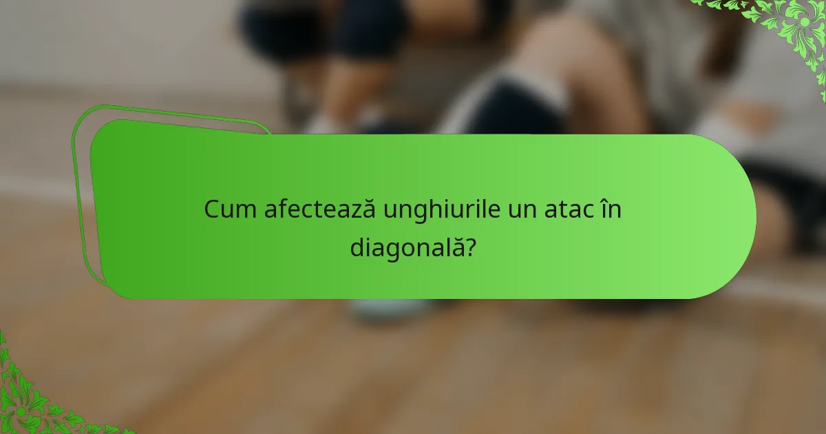 Cum afectează unghiurile un atac în diagonală?