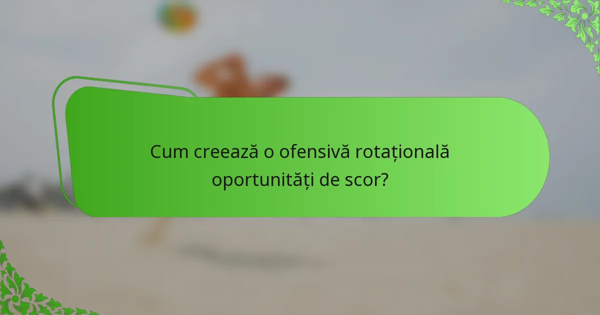 Cum creează o ofensivă rotațională oportunități de scor?