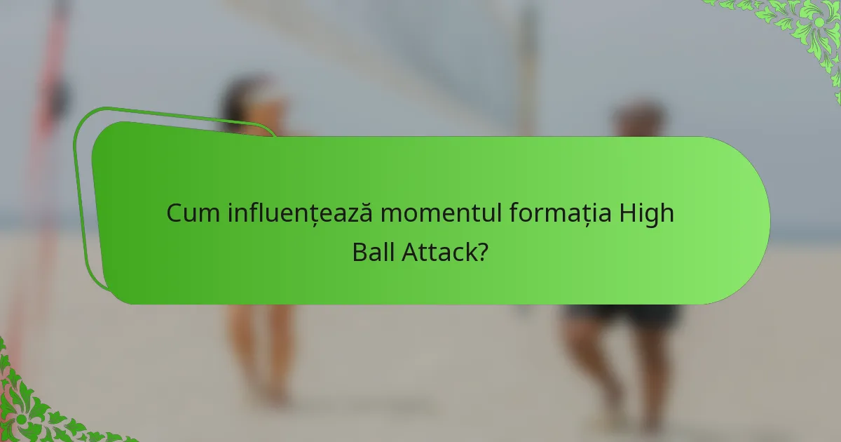 Cum influențează momentul formația High Ball Attack?