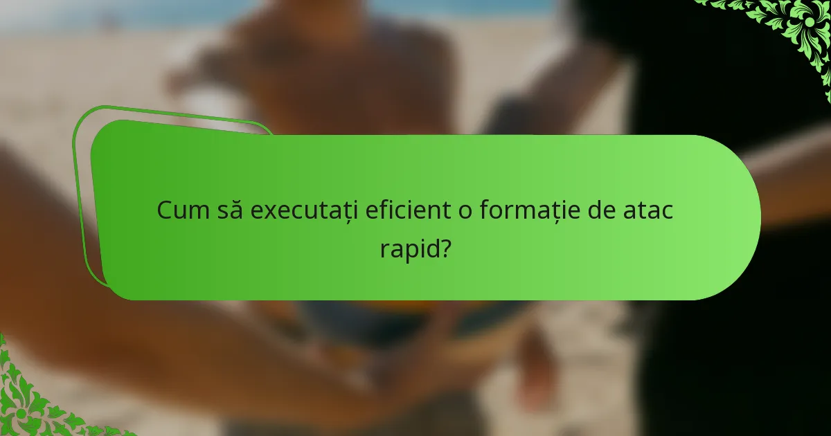 Cum să executați eficient o formație de atac rapid?