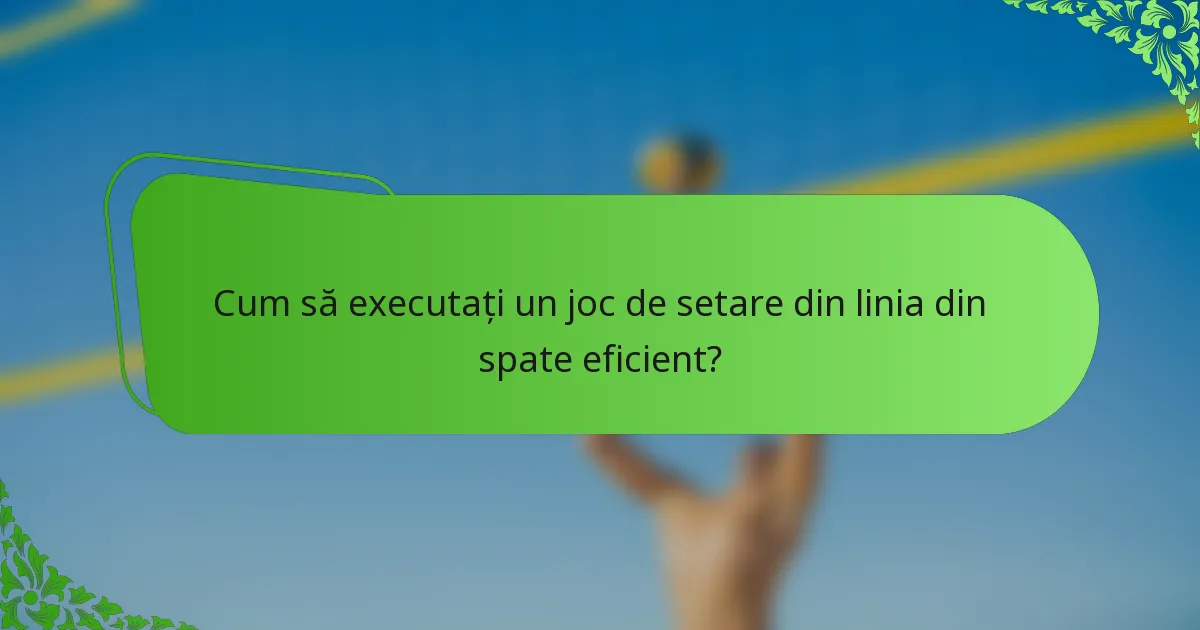 Cum să executați un joc de setare din linia din spate eficient?