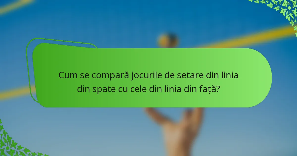 Cum se compară jocurile de setare din linia din spate cu cele din linia din față?