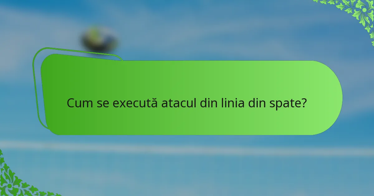 Cum se execută atacul din linia din spate?