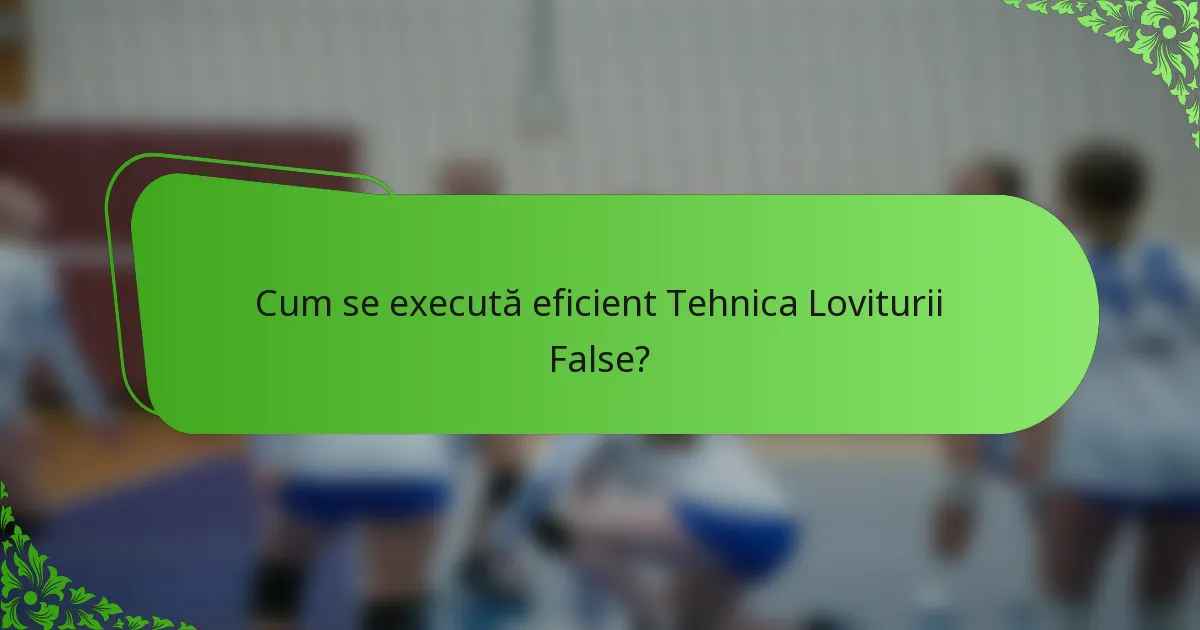 Cum se execută eficient Tehnica Loviturii False?