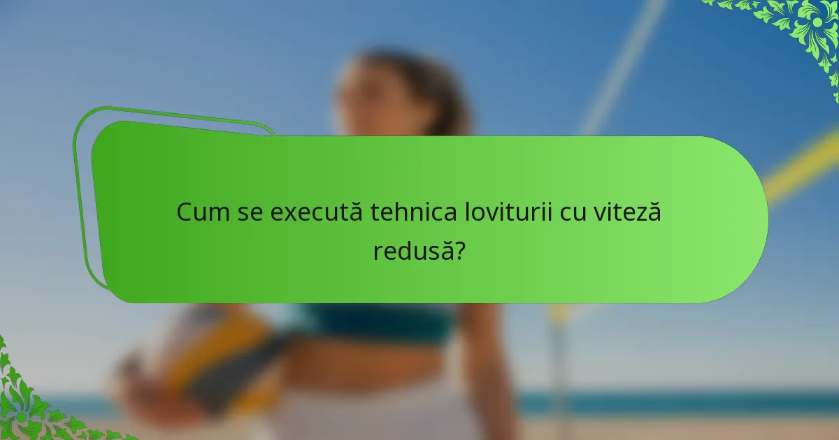 Cum se execută tehnica loviturii cu viteză redusă?